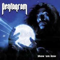 Pentagram - Show 'Em How