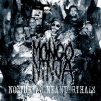 Mongo Ninja - Nocturnal Neanderthals