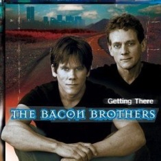 Bacon Brothers - Getting There