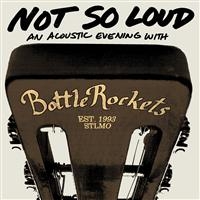 Bottle Rockets - Not So Loud: An Acoustic Evening