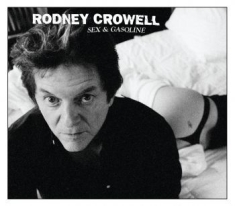 Rodney Crowell - Sex & Gasoline