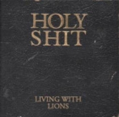 Living With Lions - Holy Shit