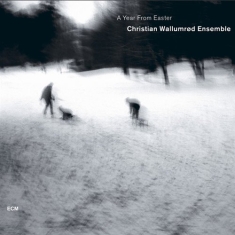 Christian Wallumrød Ensemble - A Year From Easter