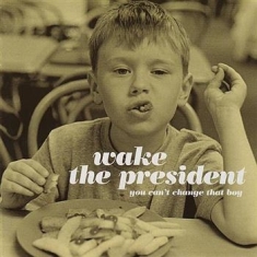 Wake The President - You Can't Change That Boy