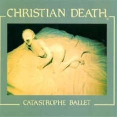 Christian Death - Catastrophe Ballet